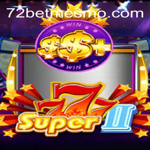 Super777II: Explorando o Jogo de Azar e a Tendência Atual do 72 Bet